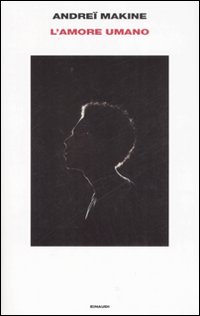 Libro amore umano di Andreï Makine - ean 9788806187231 - Einaudi