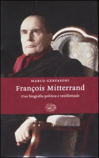 Libro François Mitterrand. Una biografia politica e intellettuale di Marco Gervasoni - ean 9788806188009 - Einaudi