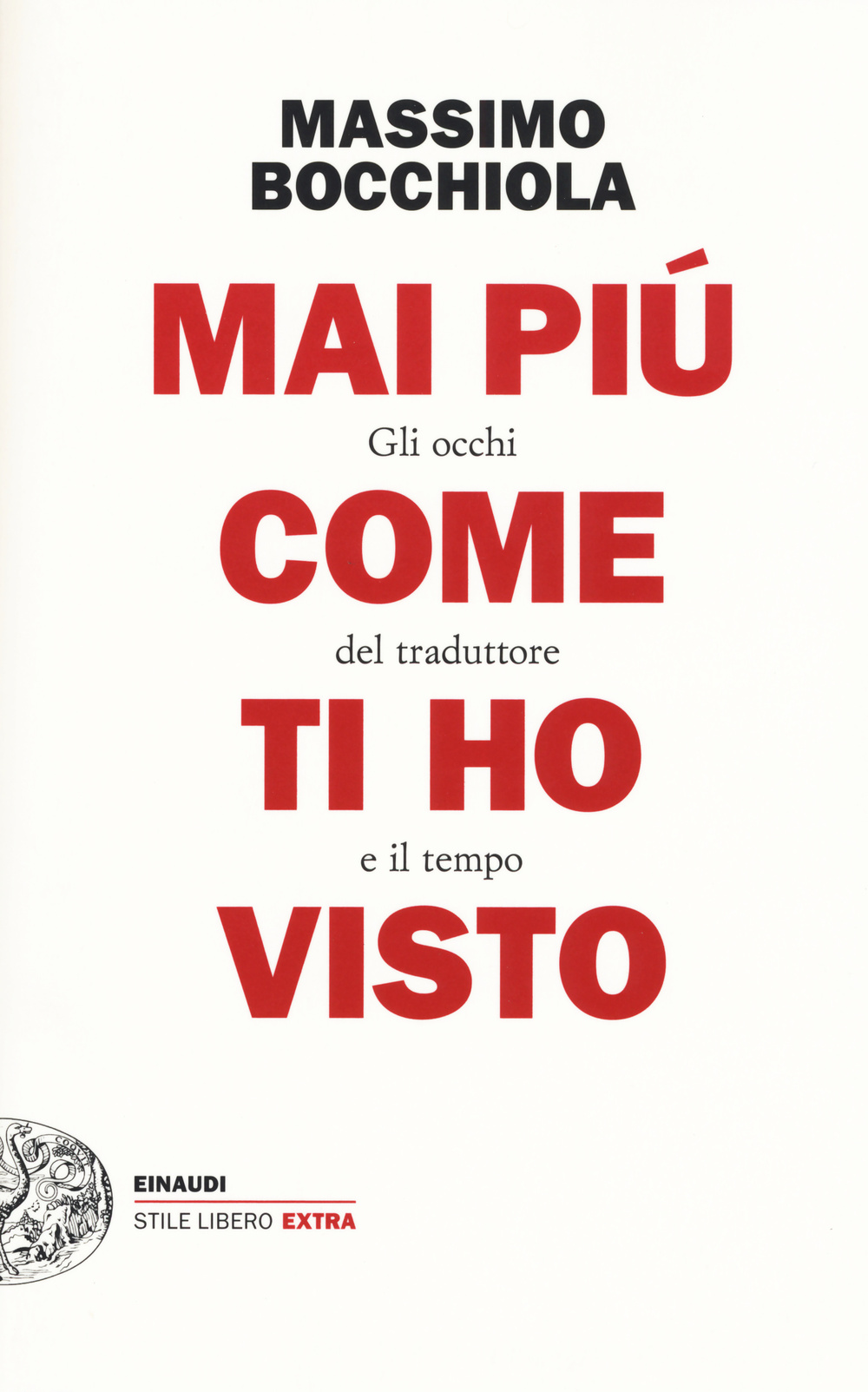 Libro Mai più come ti ho visto. Gli occhi del traduttore e il tempo di Massimo Bocchiola - ean 9788806188108 - Einaudi