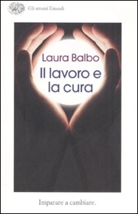 Libro lavoro e la cura. Imparare e cambiare di Laura Balbo - ean 9788806188566 - Einaudi