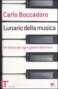 Libro Lunario della musica. Un disco per ogni giorno dell'anno di Carlo Boccadoro - ean 9788806188580 - Einaudi