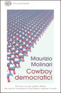 Libro Cowboy democratici. Chi sono e in cosa credono i liberal che vogliono conquistare la Casa Bianca e cambiare il mondo di Maurizio Molinari - ean 9788806188597 - Einaudi