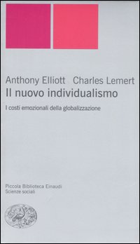 Libro nuovo individualismo. I costi emozionali della globalizzazione di Anthony Elliott; Charles Lemert - ean 9788806188665 - Einaudi