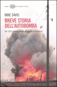 Libro Breve storia dell'autobomba. Dal 1920 all'Iraq di oggi. Un secolo di esplosioni di Mike Davis - ean 9788806188955 - Einaudi
