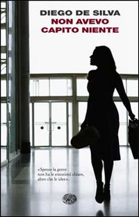 Libro Non avevo capito niente di Diego De Silva - ean 9788806189068 - Einaudi