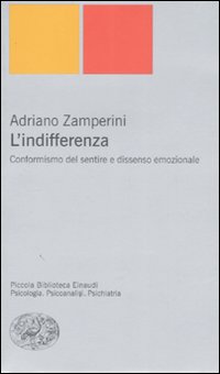 Libro indifferenza. Conformismo del sentire e dissenso emozionale di Adriano Zamperini - ean 9788806189167 - Einaudi