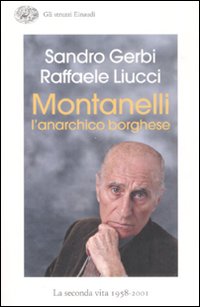 Libro Montanelli l'anarchico borghese. La seconda vita (1958-2001) di Sandro Gerbi; Raffaele Liucci - ean 9788806189471 - Einaudi