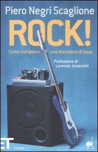 Libro Rock! Come comporre una discoteca di base di Piero Negri Scaglione - ean 9788806189594 - Einaudi