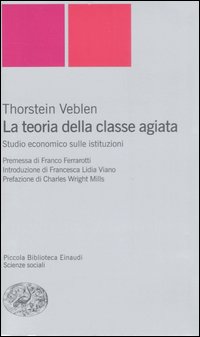 Libro teoria della classe agiata. Studio economico sulle istituzioni di Thorstein Veblen - ean 9788806189969 - Einaudi
