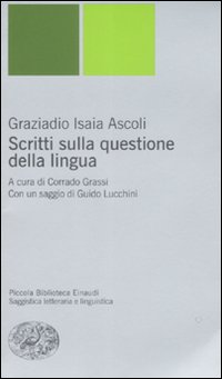 Libro Scritti sulla questione della lingua di Graziadio I. Ascoli - ean 9788806190088 - Einaudi