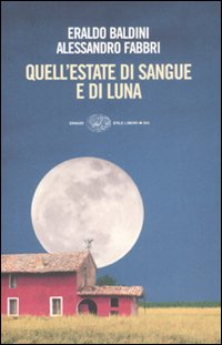 Libro Quell'estate di sangue e di luna di Eraldo Baldini; Alessandro Fabbri - ean 9788806190095 - Einaudi