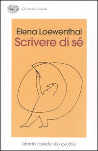 Libro Scrivere di sé. Identità ebraiche allo specchio di Elena Loewenthal - ean 9788806190507 - Einaudi