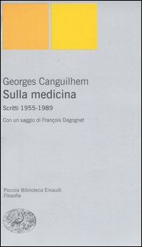 Libro Sulla medicina. Scritti 1955-1989 di Georges Canguilhem - ean 9788806190514 - Einaudi