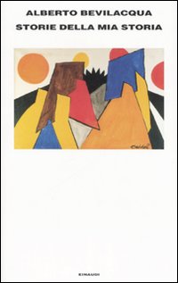 Libro Storie della mia storia di Alberto Bevilacqua - ean 9788806190798 - Einaudi