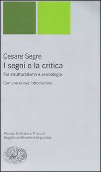 Libro segni e la critica. Fra strutturalismo e semiologia di Cesare Segre - ean 9788806192037 - Einaudi
