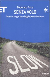 Libro Senza volo. Storie e luoghi per viaggiare con lentezza di Federico Pace - ean 9788806192075 - Einaudi