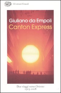 Libro Canton Express. Due viaggi in Oriente (1503-2008) di Giuliano Da Empoli - ean 9788806192129 - Einaudi