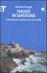 Libro Viaggio in Sardegna. Undici percorsi nell'isola che non si vede di Michela Murgia - ean 9788806192440 - Einaudi