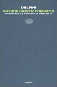 Libro Autore ignoto presenta. Racconti scelti e introdotti da Gianni Celati di Antonio Delfini - ean 9788806192464 - Einaudi