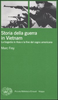 Libro Storia della guerra in Vietnam. La tragedia in Asia e la fine del sogno americano di Marc Frey - ean 9788806192594 - Einaudi