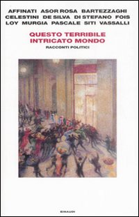 Libro Questo terribile intricato mondo. Racconti politici di  - ean 9788806192723 - Einaudi