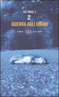 Libro Guerra agli umani di Wu Ming 2 - ean 9788806192808 - Einaudi