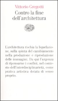 Libro Contro la fine dell'architettura di Vittorio Gregotti - ean 9788806192938 - Einaudi