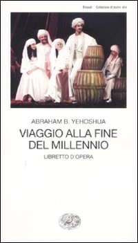 Libro Viaggio alla fine del millennio. Libretto d'opera di Abraham B. Yehoshua - ean 9788806193065 - Einaudi