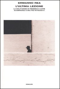 Libro ultima lezione. La solitudine di Federico Caffè scomparso e mai più ritrovato di Ermanno Rea - ean 9788806193300 - Einaudi