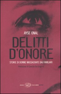 Libro Delitti d'onore. Storie di donne massacrate dai familiari di Ayse Onal - ean 9788806193393 - Einaudi
