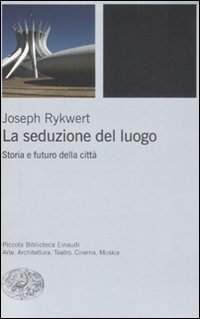 Libro seduzione del luogo. Storia e futuro della città di Joseph Rykwert - ean 9788806193454 - Einaudi