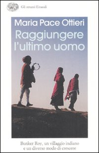 Libro Raggiungere l'ultimo uomo. Bunker Roy