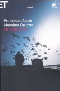 Libro Mi fido di te di Francesco Abate; Massimo Carlotto - ean 9788806194871 - Einaudi