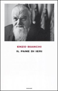 Libro pane di ieri di Enzo Bianchi - ean 9788806194888 - Einaudi