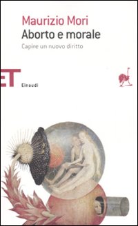Libro Aborto e morale. Capire un nuovo diritto di Maurizio Mori - ean 9788806194963 - Einaudi