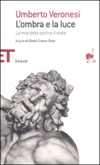 Libro ombra e la luce. La mia lotta contro il male di Umberto Veronesi - ean 9788806195014 - Einaudi