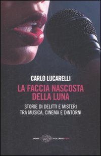 Libro faccia nascosta della luna. Storie di delitti e misteri tra musica