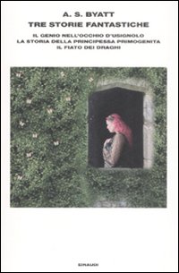 Libro Tre storie fantastiche. Il genio nell'occhio d'usignolo-La storia della principessa primogenita-Il fiato dei draghi di Antonia Susan Byatt - ean 9788806195984 - Einaudi