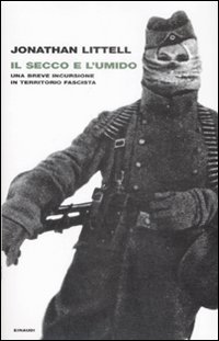 Libro secco e l'umido. Una breve incursione in territorio fascista di Jonathan Littell - ean 9788806197421 - Einaudi