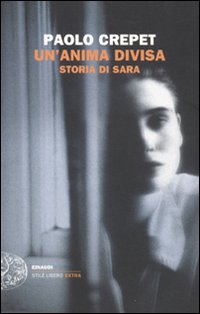 Libro anima divisa. Storia di Sara di Paolo Crepet - ean 9788806198367 - Einaudi