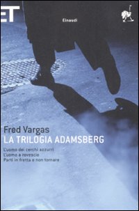 Libro trilogia Adamsberg: L'uomo dei cerchi azzurri-L'uomo a rovescio-Parti in fretta e non tornare di Fred Vargas - ean 9788806198527 - Einaudi
