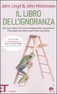 Libro libro dell'ignoranza. Che cosa è verità e che cosa è semplicemente una panzana? Il libro-gioco che svela le nostre false conoscenze di John Lloyd; John Mitchinson - ean 9788806198848 - Einaudi