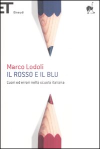 Libro rosso e il blu. Cuori ed errori nella scuola italiana di Marco Lodoli - ean 9788806201029 - Einaudi