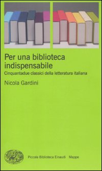 Libro Per una biblioteca indispensabile. Cinquantadue classici della letteratura italiana di Nicola Gardini - ean 9788806206352 - Einaudi