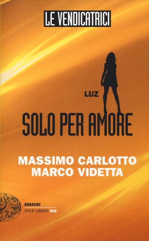 Libro Luz. Solo per amore. Le vendicatrici di Massimo Carlotto; Marco Videtta - ean 9788806212704 - Einaudi
