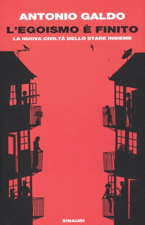 Libro egoismo è finito. La nuova civiltà dello stare insieme di Antonio Galdo - ean 9788806213435 - Einaudi