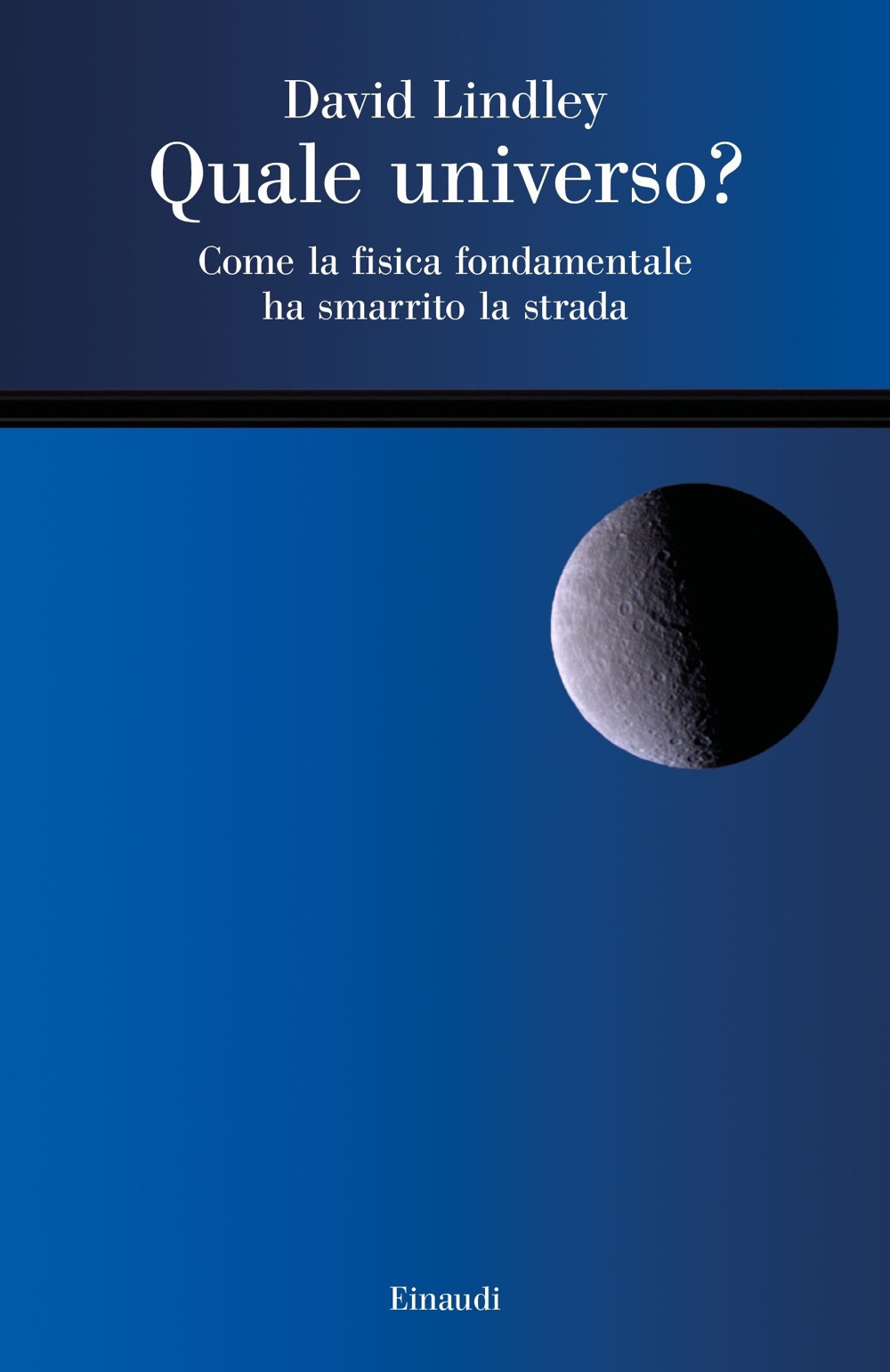 Libro Quale universo? Come la fisica fondamentale ha smarrito la strada di David Lindley - ean 9788806247355 - Einaudi