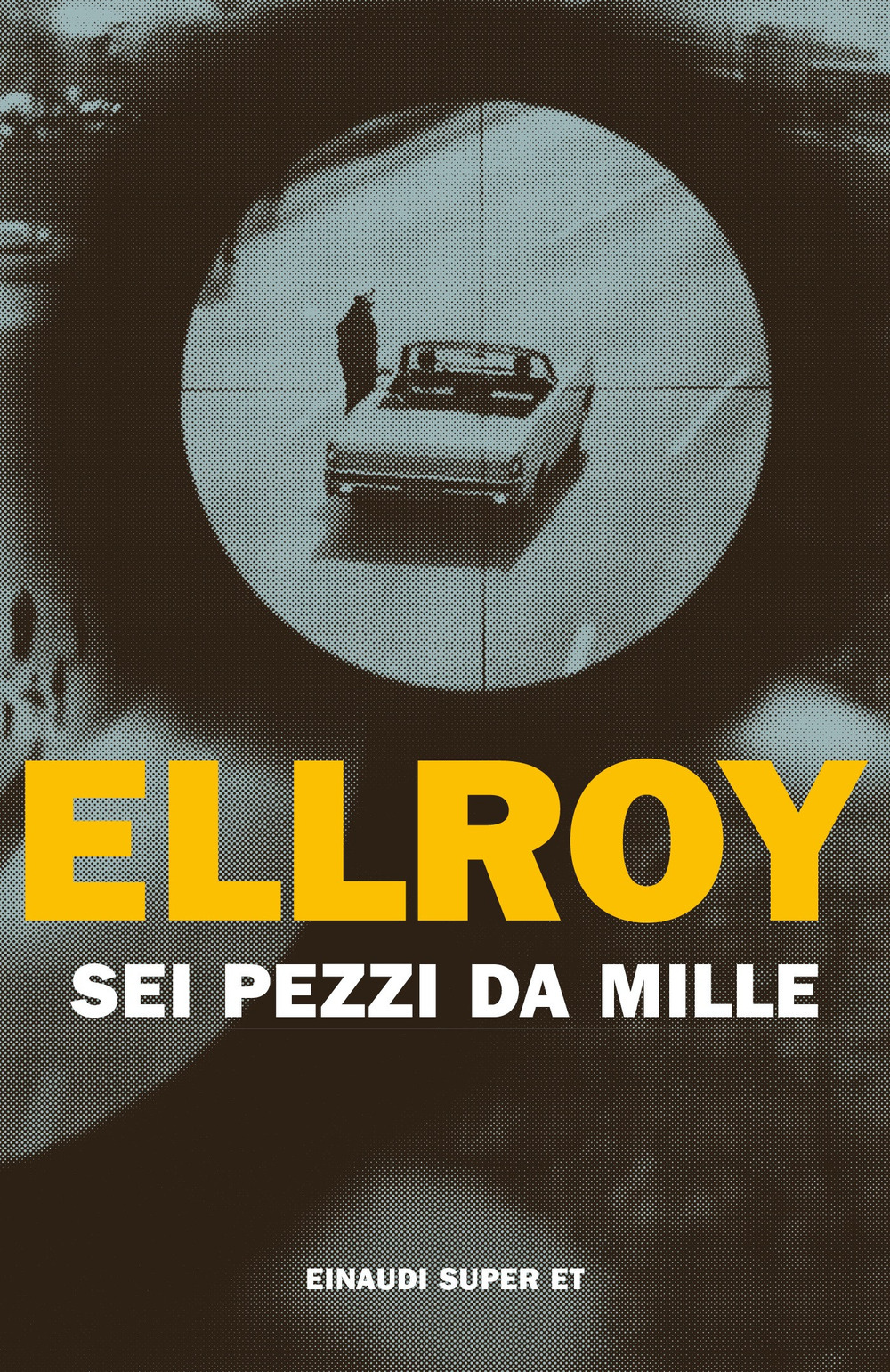 Libro Sei pezzi da mille di James Ellroy - ean 9788806253851 - Einaudi