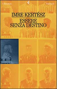 Libro Essere senza destino di Imre Kertész - ean 9788807015618 - Feltrinelli