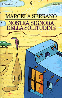 Libro Nostra Signora della solitudine di Marcela Serrano - ean 9788807015915 - Feltrinelli